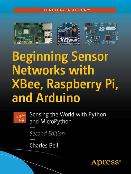 Title details for Beginning Sensor Networks with XBee, Raspberry Pi, and Arduino by Charles Bell - Available